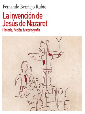 cover image of La invención de Jesús de Nazaret. Historia, ficción, historiografía